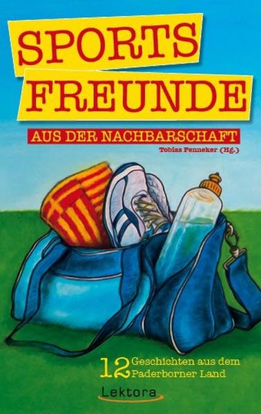 Sportsfreunde aus der Nachbarschaft: Zwölf Geschichten aus dem Paderborner Land Social Sciences