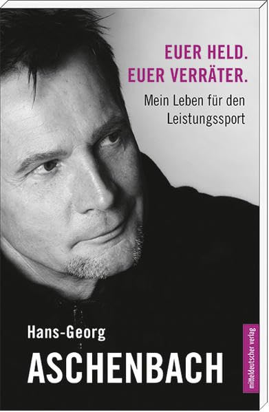 Euer Held. Euer Verräter.: Mein Leben für den Leistungssport Memories