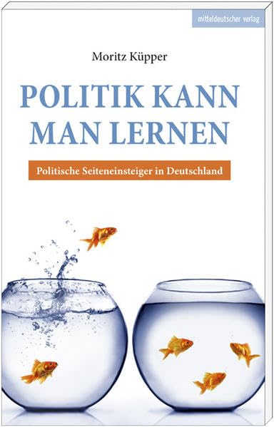 Politik kann man lernen: Politische Seiteneinsteiger in Deutschland Politics & History