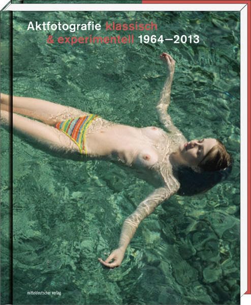Aktfotografie: klassisch & experimentell 1964–2013 Photography