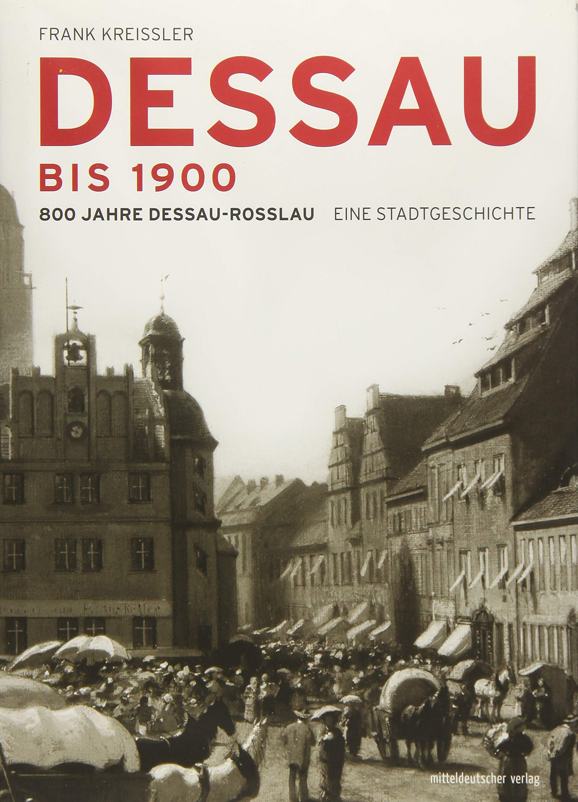 Dessau bis 1900: 800 Jahre Dessau-Roßlau. Eine Stadtgeschichte Film, Art & Culture