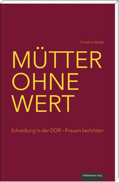 Mütter ohne Wert: Scheidung in der DDR – Frauen berichten Essays & Short Stories