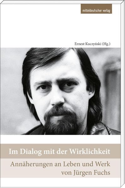 Im Dialog mit der Wirklichkeit: Annäherungen zu Leben und Werk von Jürgen Fuchs (1950-1999) Art & Literature