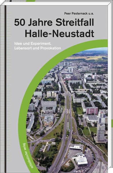 50 Jahre Streitfall Halle Neustadt: Idee und Experiment. Lebensort und Provokation Architecture