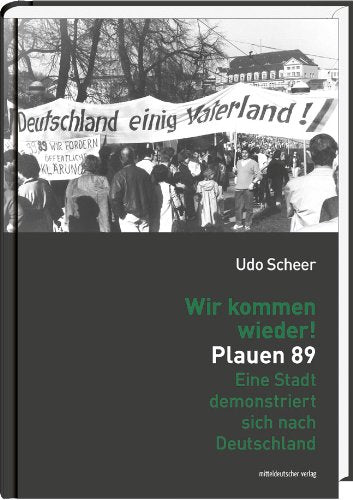 Wir kommen wieder! Plauen 89: Eine Stadt demonstriert sich nach Deutschland Politics & History