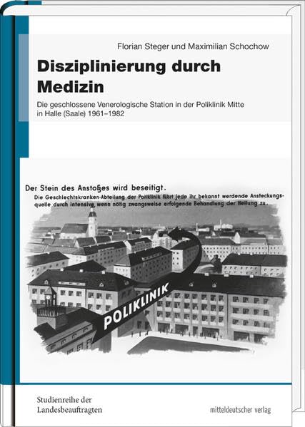 Disziplinierung durch Medizin: Die geschlossene Venerologische Station in der Poliklinik Mitte in Halle (Saale) 1961 bis 1982 (Studienreihe der Landesbeauftragten) Medicine