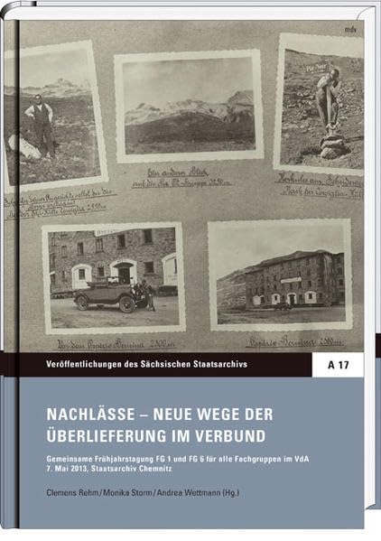 Nachlässe - Neue Wege der Überlieferung im Verbund (Veröffentlichungen des Sächsischen Staatsarchivs: Reihe A): Gemeinsame Frühjahrstagung FG 1 und FG ... Editionen und Fachbeiträge) Politics & History