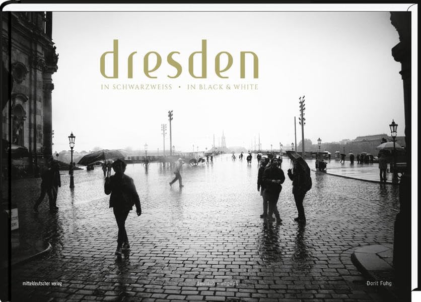 Dresden in Schwarzweiß – Ein Porträt der Stadt: Dresden in Black and White – A portrait of the city: Ein Porträt der Stadt; A portrait of the city. Dtsch.-Engl. Leisure, Home & Garden