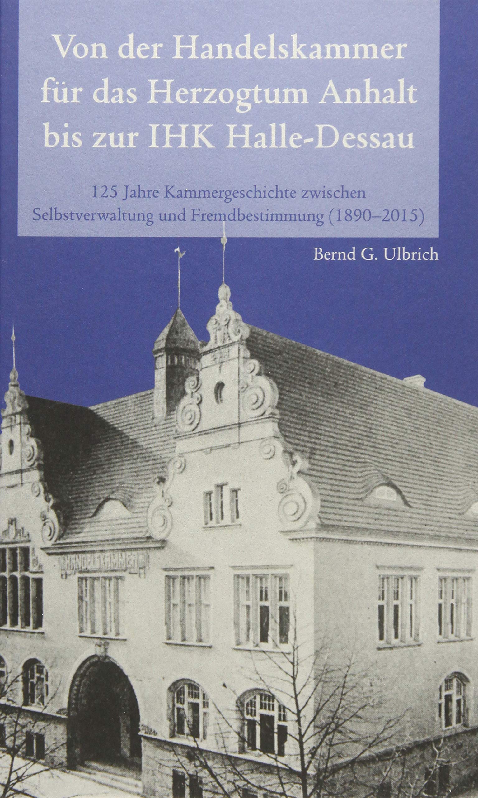 Von der Handelskammer für das Herzogtum Anhalt bis zur Industrie- und Handelskammer Halle-Dessau Science Books