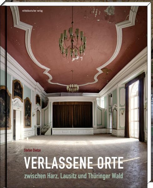 Verlassene Orte zwischen Harz, Lausitz und Thüringer Wald Arts & Music