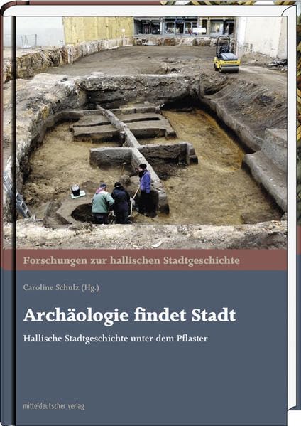 Archäologie findet Stadt: Hallische Stadtgeschichte unter dem Pflaster (Forschungen zur hallischen Stadtgeschichte) Film, Art & Culture