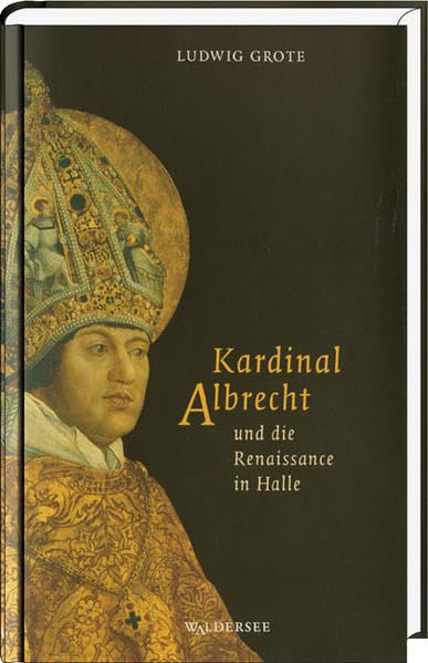 Kardinal Albrecht und die Renaissance in Halle Politics & Society