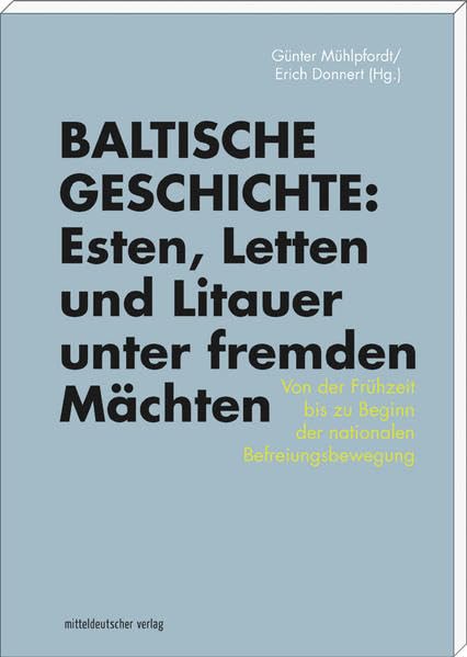 Baltische Geschichte: Esten, Letten und Litauer unter fremden Mächten Politics & History