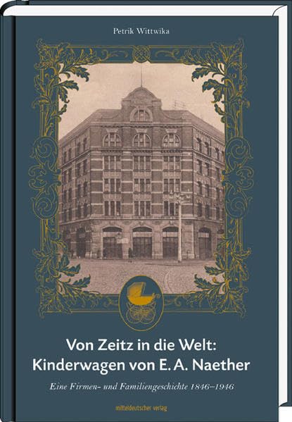 Von Zeitz in die Welt: Kinderwagen von E. A. Naether Business, Finance & Career