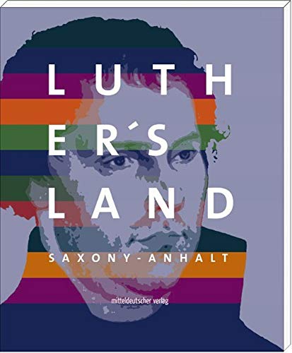 Luther's Land Saxony-Anhalt German history