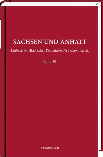 Sachsen und Anhalt: Jahrbuch der Historischen Kommission für Sachsen-Anhalt, Bd. 29/2017 Politics & History