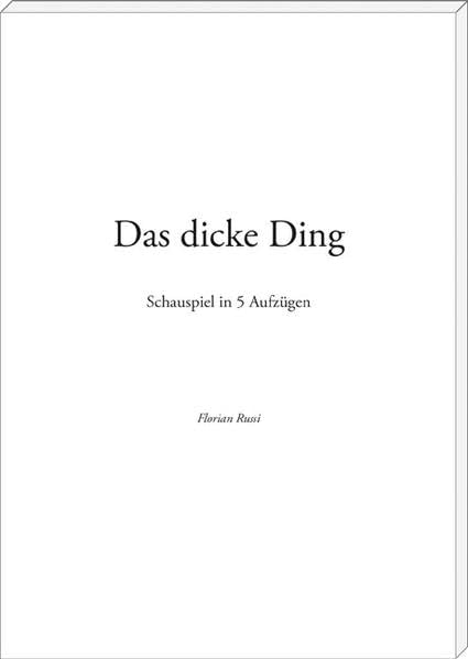Das dicke Ding: Schauspiel in 5 Aufzügen (Theaterstück) Drama