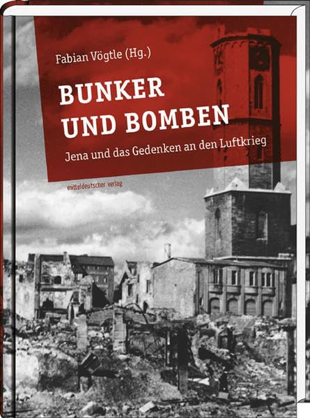 Bunker und Bomben: Jena und das Gedenken an den Luftkrieg German history