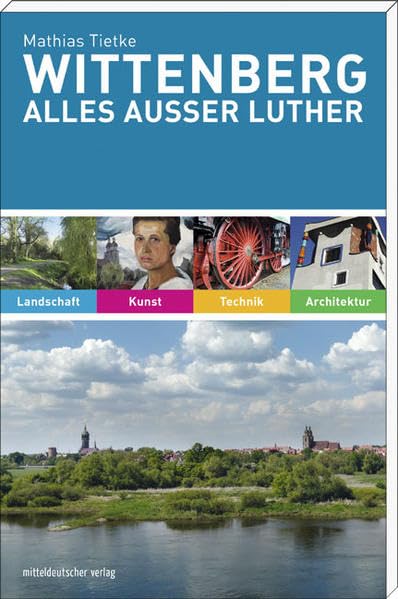Wittenberg. Alles außer Luther: Landschaft, Kunst, Technik, Architektur Leisure, Home & Garden