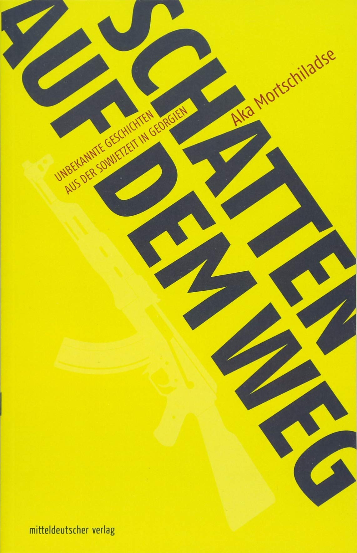 SCHATTEN AUF DEM WEG: Unbekannte Geschichten aus der Sowjetzeit in Georgien Contemporary literature