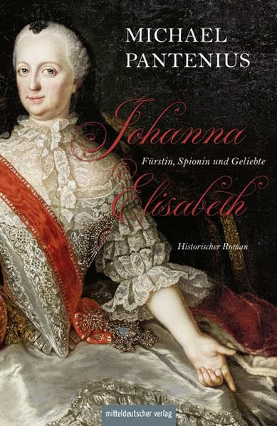 Johanna Elisabeth – Fürstin, Spionin und Geliebte book