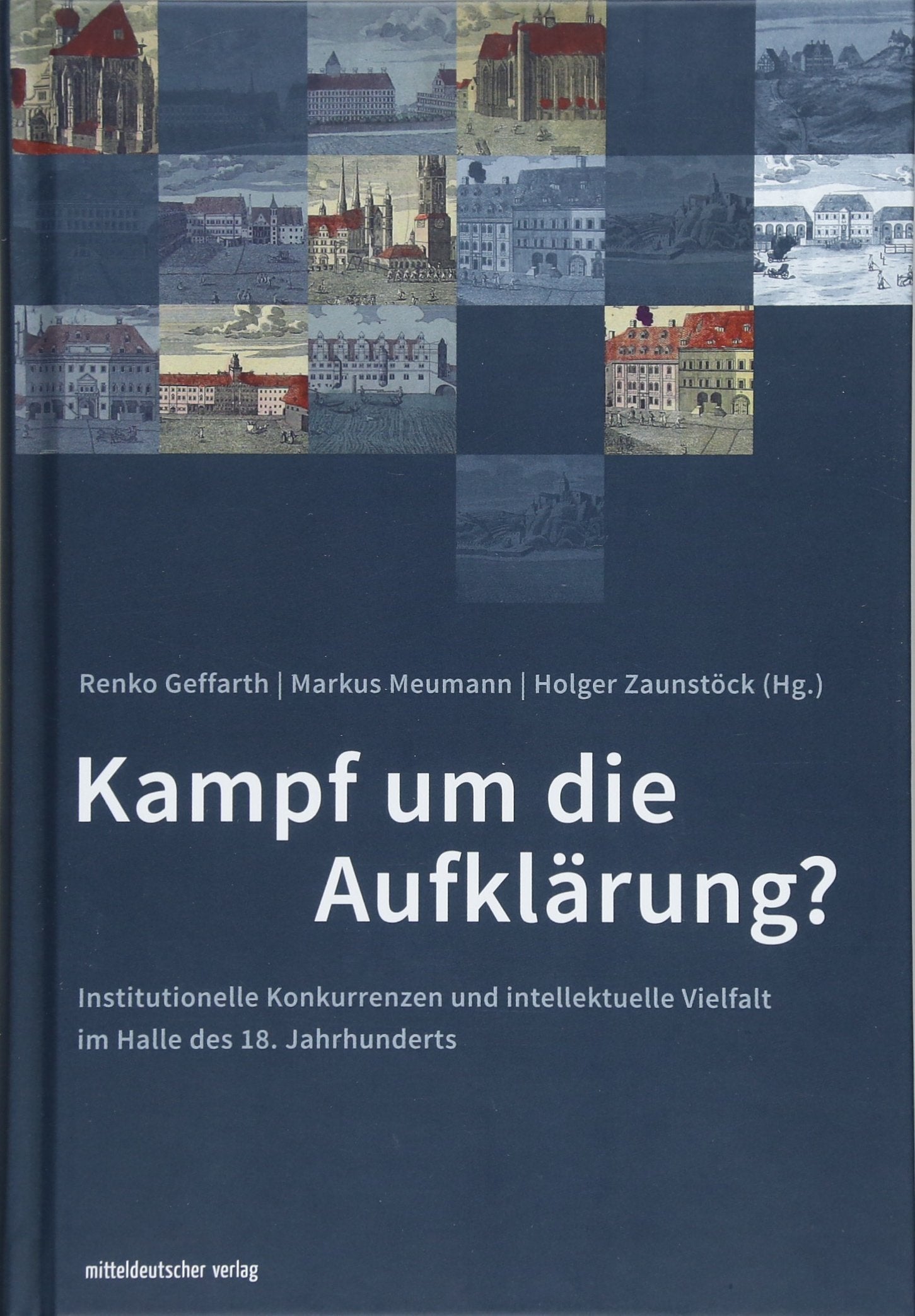 Kampf um die Aufklärung?: Institutionelle Konkurrenzen und intellektuelle Vielfalt im Halle des 18. Jahrhunderts Politics & History