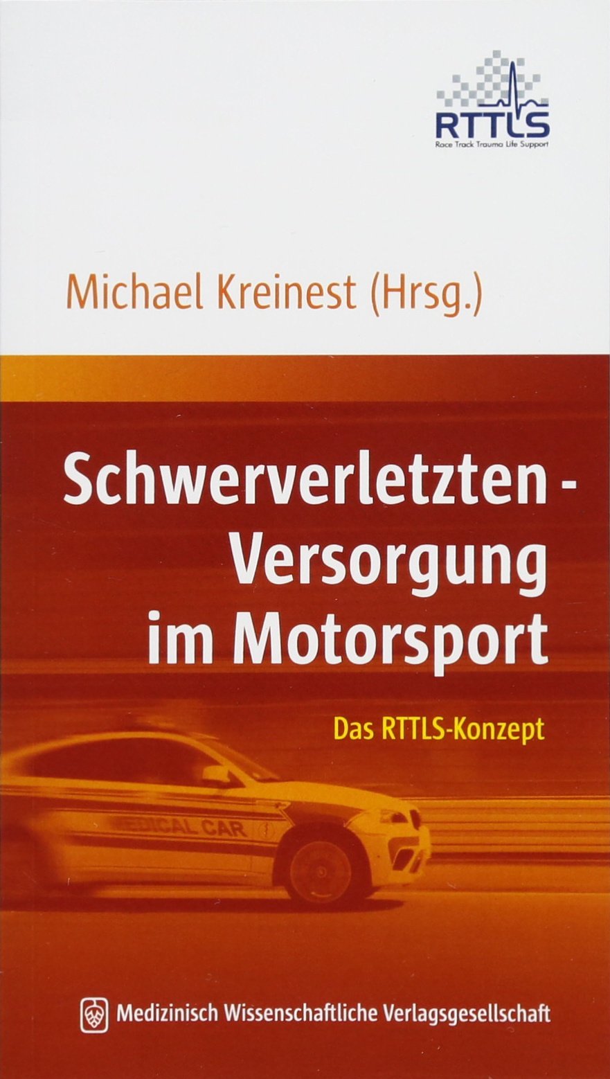 Schwerverletzten-Versorgung im Motorsport: Das RTTLS-Konzept. Mit einem Vorwort von Hans-Joachim Stuck. Medicine
