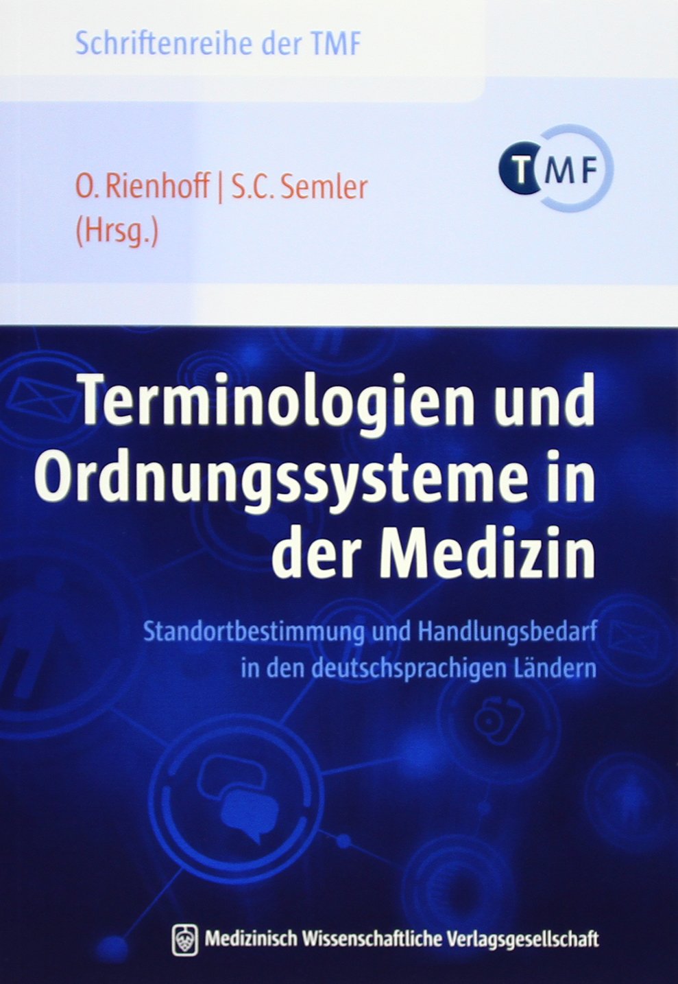 Terminologien und Ordnungssysteme in der Medizin: Standortbestimmung und Handlungsbedarf in den deutschsprachigen Ländern (Schriftenreihe der TMF – ... die vernetzte medizinische Forschung e.V.) Medicine