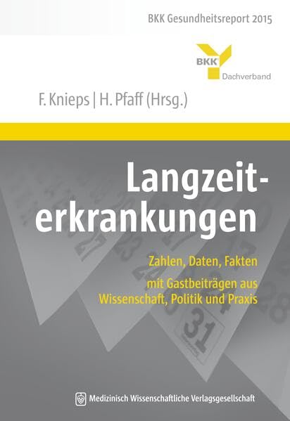Langzeiterkrankungen: Zahlen, Daten, Fakten – mit Gastbeiträgen aus Wissenschaft, Politik und Praxis. BKK Gesundheitsreport 2015 Medicine