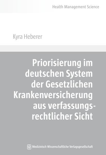 Priorisierung im deutschen System der Gesetzlichen Krankenversicherung aus verfassungsrechtlicher Sicht Medicine