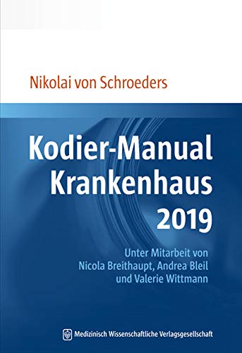 Kodier-Manual Krankenhaus 2019: Richtig kodieren nach ICD-10-GM. Unter Mitarbeit von Nicola Breithaupt, Andrea Bleil und Valerie Wittmann Medicine