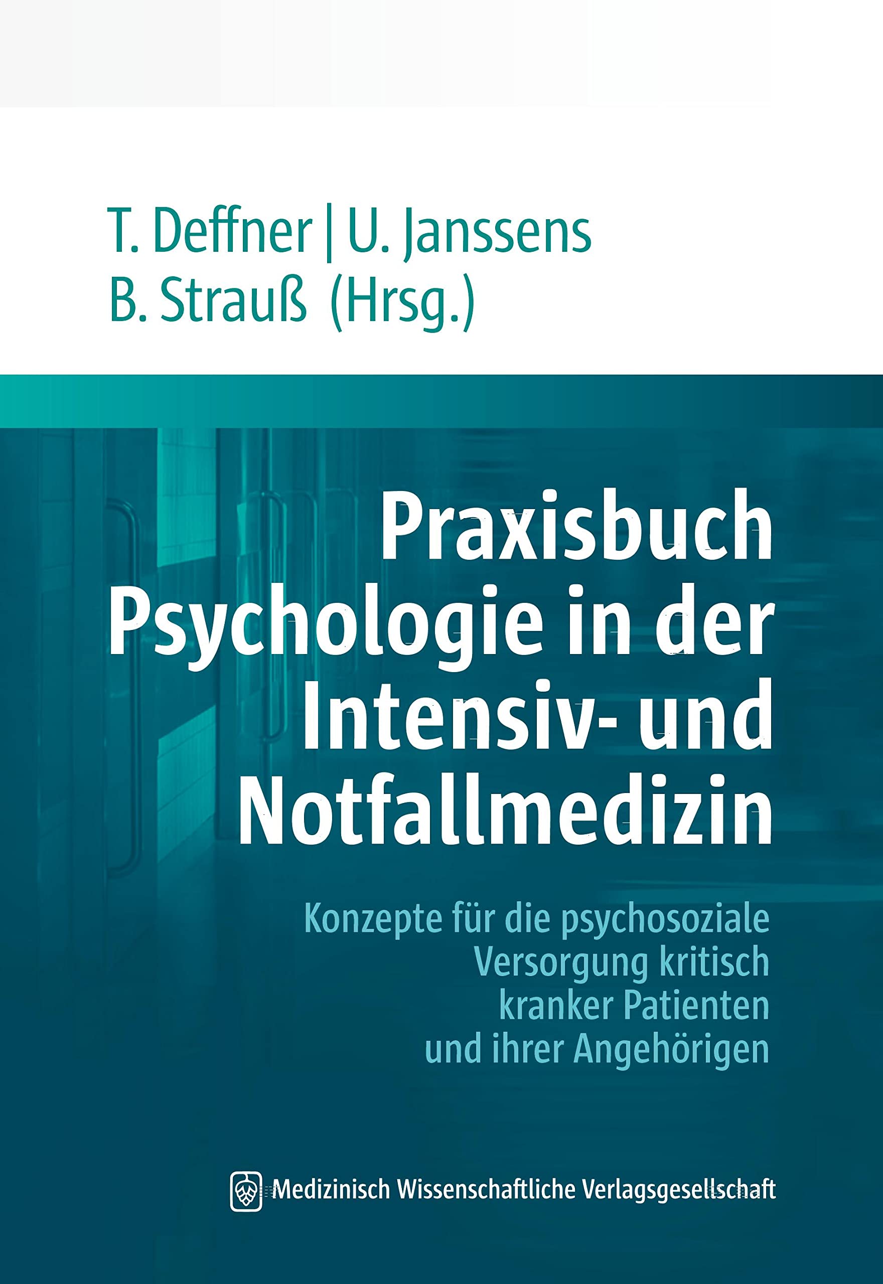 Praxisbuch Psychologie in der Intensiv- und Notfallmedizin: Konzepte für die psychosoziale Versorgung kritisch kranker Patienten und ihrer Angehörigen Medicine