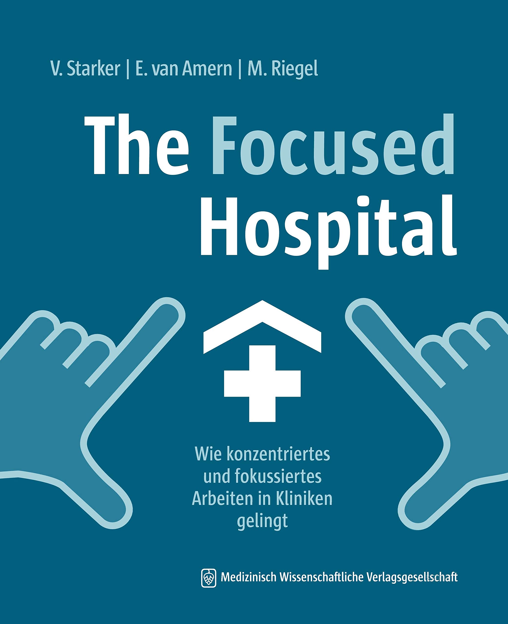 The Focused Hospital: Wie konzentriertes und fokussiertes Arbeiten in Kliniken gelingt. Mit einem Geleitwort von Carla Eysel Medicine