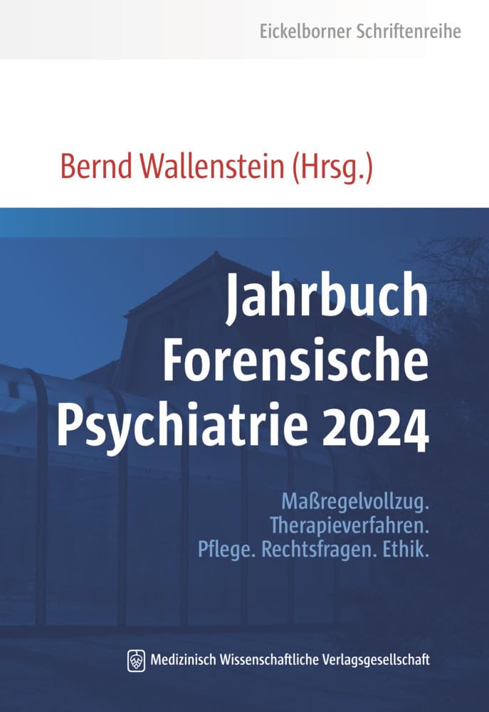 Jahrbuch Forensische Psychiatrie 2024: Maßregelvollzug, Therapieverfahren, Pflege, Rechtsfragen, Ethik. (Eickelborner Schriftenreihe) Medicine