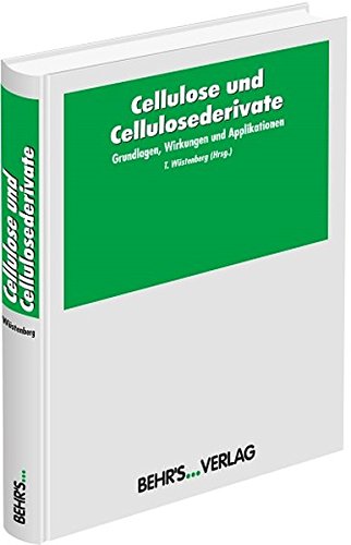 Cellulose und Cellulosederivate: Grundlagen, Wirkungen und Applikationen Business & Technology