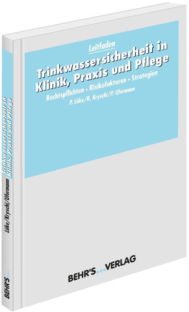 Trinkwassersicherheit in Klinik, Praxis und Pflege: Leitfaden; Rechtspflichten - Risikofaktoren - Strategien Medicine