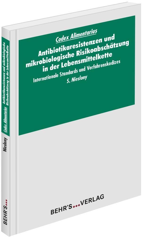 Codex Alimentarius: Antibiotikaresistenzen und mikrobiologische Risikoabschätzung in der Lebensmittelkette: Codex Alimentarius; Internationale Standards und Richtlinien Law