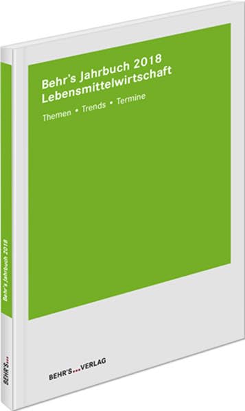 BEHR'S Jahrbuch für die Lebensmittelwirtschaft 2018: Themen • Trends • Termine Business & Technology