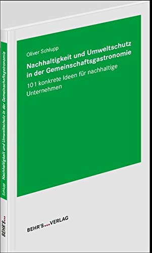 Nachhaltigkeit und Umweltschutz in der Gemeinschaftsgastronomie: 101 konkrete Ideen für das nachhaltige Unternehmen Business & Technology