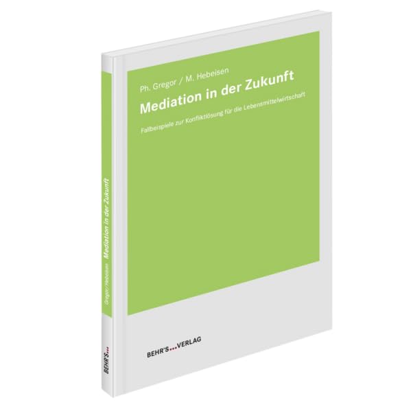 Mediation in der Zukunft: Fallbeispiele zur Konfliktlösung für die Lebensmittelwirtschaft General education
