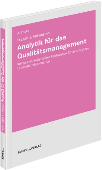Analytik für das Qualitätsmanagement: Fragen & Antworten; Kompaktes analytisches Fachwissen für eine sichere Lebensmittelproduktion Business, Finance & Career