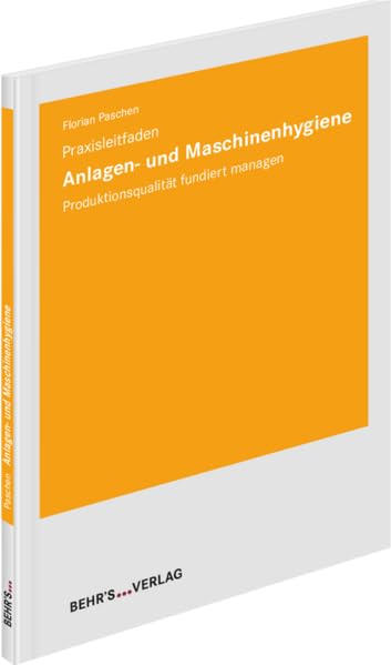 Anlagen- und Maschinenhygiene - Praxisleitfaden: Praxisleitfaden; Produktionsqualität fundiert managen General education