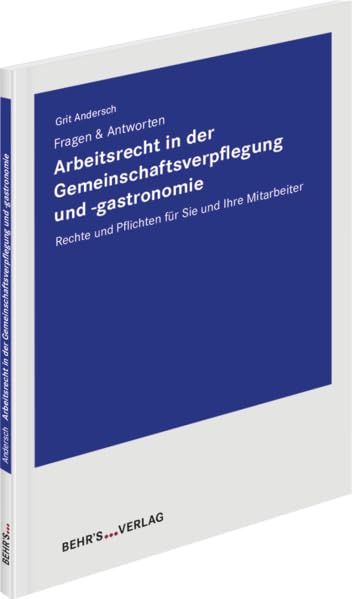 Arbeitsrecht in der Gemeinschaftsverpflegung und -gastronomie: Fragen & Antworten; Rechte und Pflichten für Sie und Ihre Mitarbeiter General education