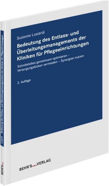 Bedeutung des Entlass- und Überleitungsmanagements der Kliniken für Pflegeeinrichtungen: Schnittstellen gemeinsam optimieren - Versorgungslücken vermeiden - Synergien nutzen General education