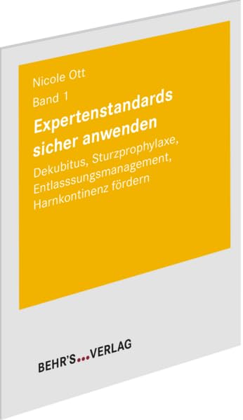 Expertenstandards sicher anwenden - Band 1: Band 1; Dekubitus-, Sturzprophylaxe, Entlassungsmanagement, Harnkontinenz fördern General education