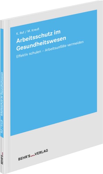 Arbeitsschutz im Gesundheitswesen: Schulungsmodul; Effektiv schulen - Arbeitsunfälle vermeiden General education