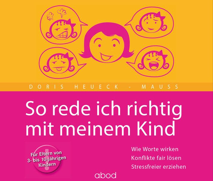 So rede ich richtig mit meinem Kind: Wie Worte wirken. Konflikte fair lösen. Stressfreier erziehen. Für Eltern von 3- bis 10-jährigen Kindern Learning & Reference