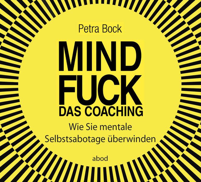 Mindfuck - Das Coaching: Wie Sie mentale Selbstsabotage überwinden Business, Finance & Career