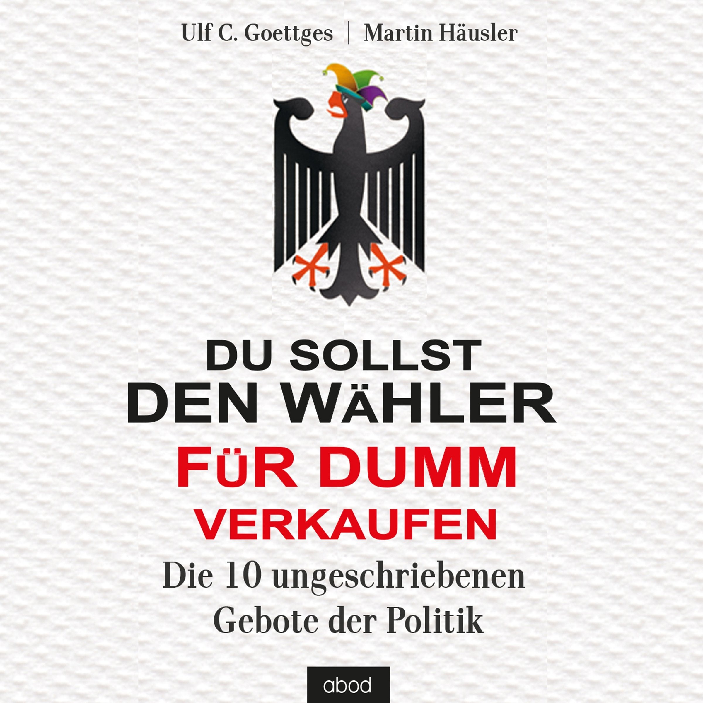 Du sollst den Wähler für dumm verkaufen: Die 10 ungeschriebenen Gebote der Politik Social Sciences