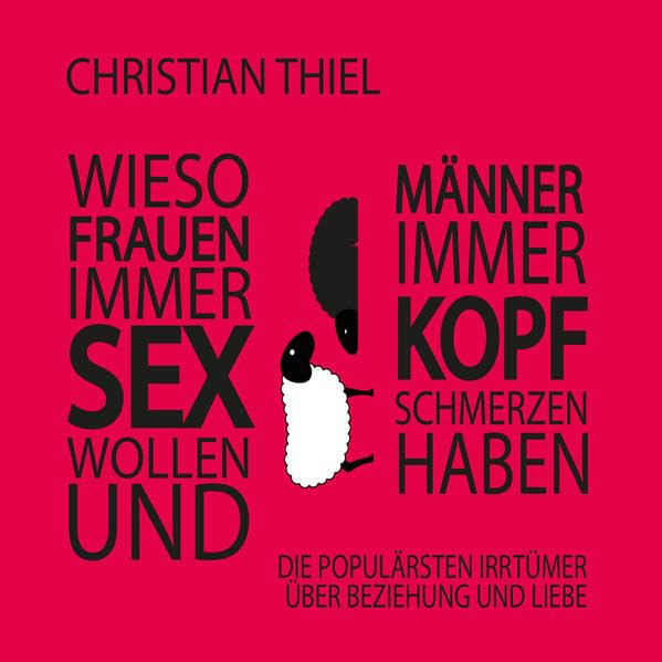 Wieso Frauen immer Sex wollen und Männer immer Kopfschmerzen haben: Die populärsten Irrtümer über Beziehungen und Liebe Humour & Satire